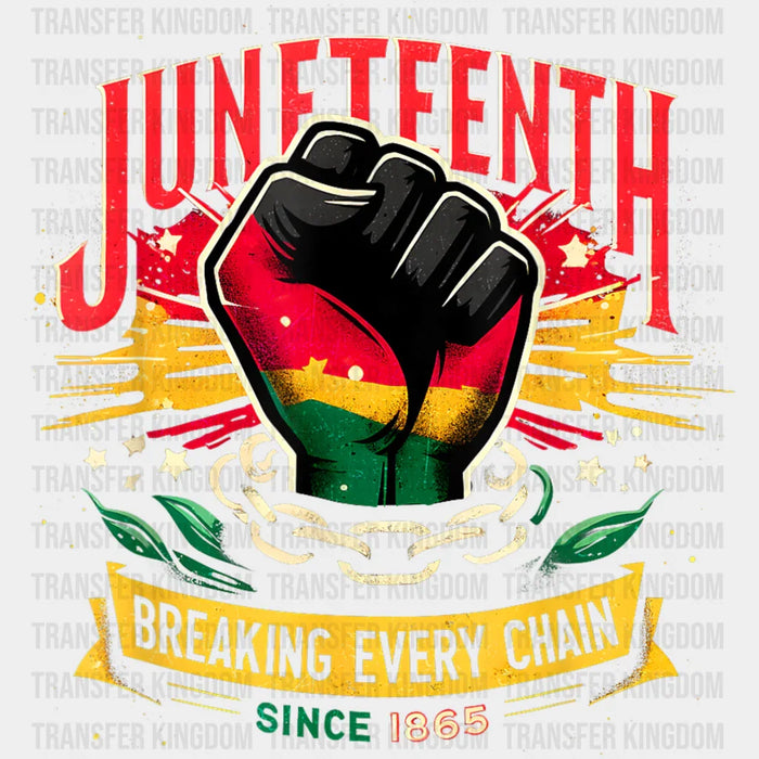 Juneteenth Fist Breaking Every Chain - Juneteenth DTF Heat Transfer