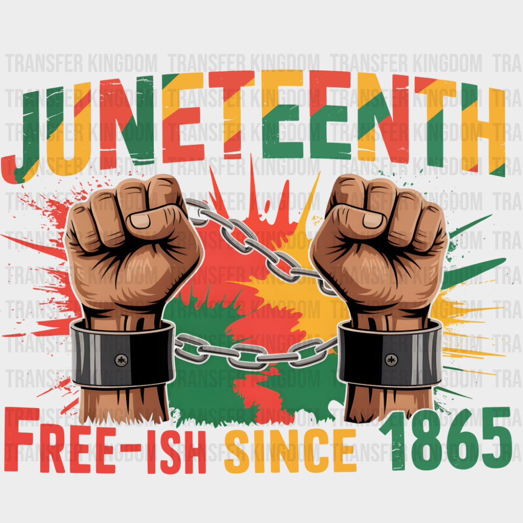 Juneteenth Free-ish Since 1865 - Juneteenth DTF Transfer