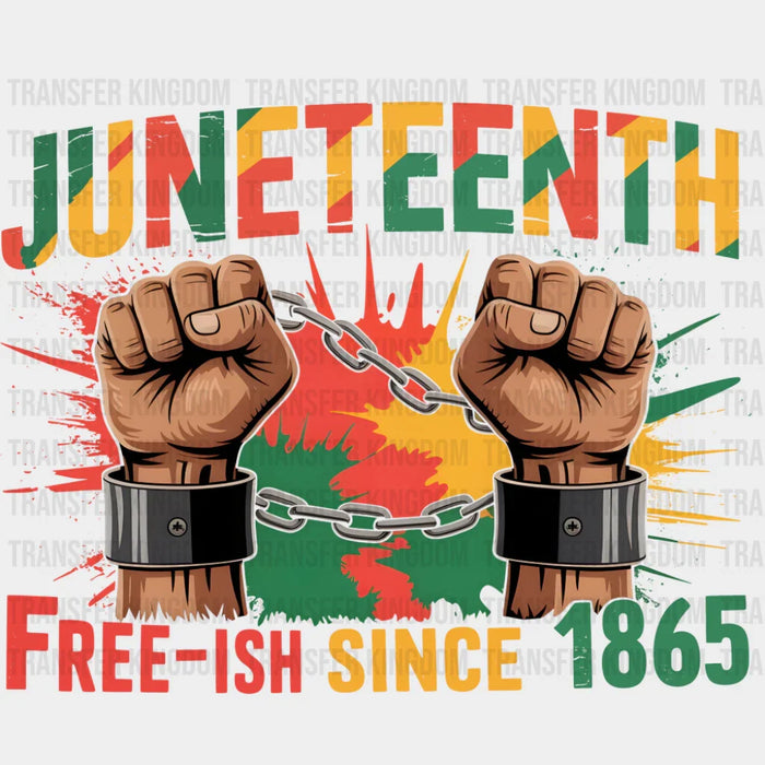 Juneteenth Free-ish Since 1865 - Juneteenth DTF Transfer