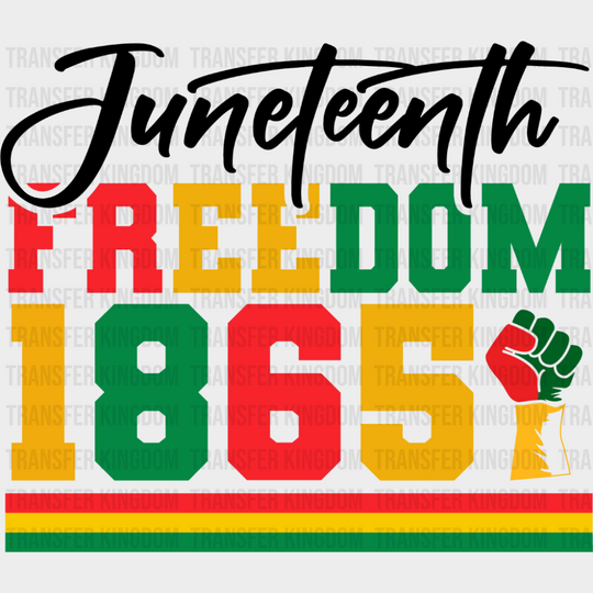 Juneteenth Freedom 1865 Fist - Juneteenth DTF Transfer Adult Unisex - S & M (10’’) / Dark Color Design (See Imaging)
