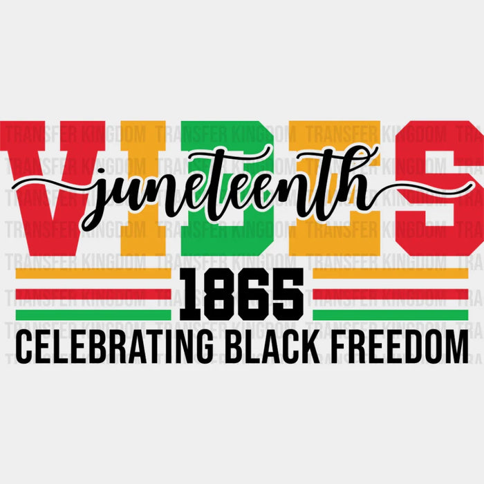 Juneteenth Vibes 1865 Celebrating Black Freedom - Juneteenth DTF Transfer