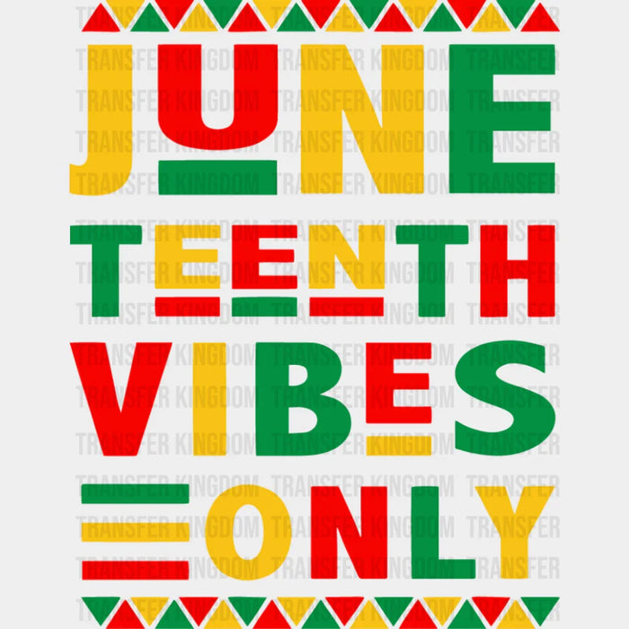 Juneteenth Vibes Only - Juneteenth DTF Transfer