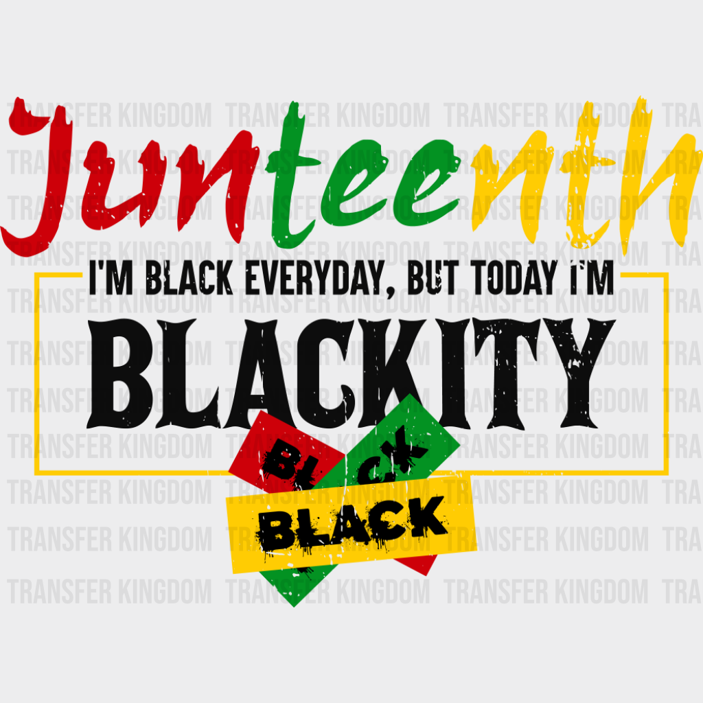 Junteenth I’m Black Everyday - Juneteenth DTF Transfer Adult Unisex - S & M (10’’) / Dark Color Design (See Imaging)