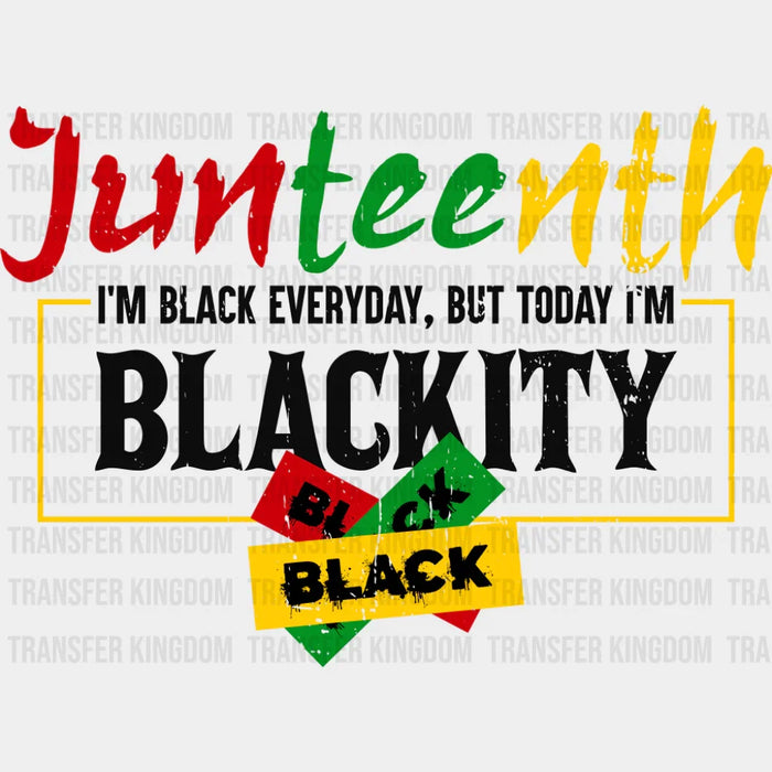 Junteenth I'm Black Everyday - Juneteenth DTF Transfer