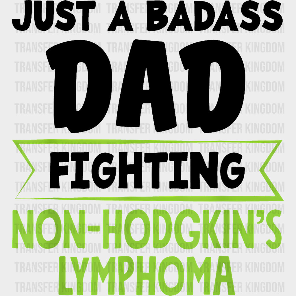 Just A Badass Dad Fighting - Lymphoma DTF Transfers Adult Unisex - S & M (10’’) / Dark Color Design (See Imaging)