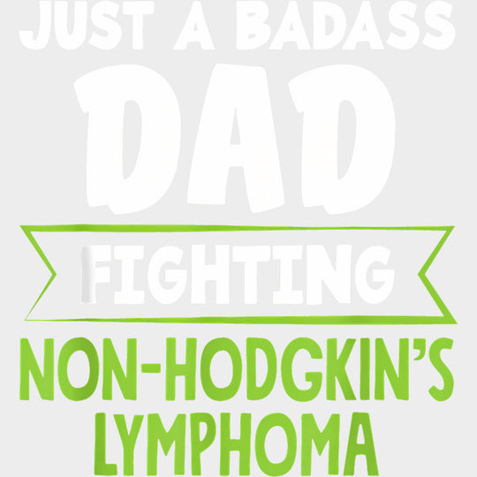 Just A Badass Dad Fighting - Lymphoma DTF Transfers Adult Unisex - S & M (10’’) / Light Color Design (See Imaging)