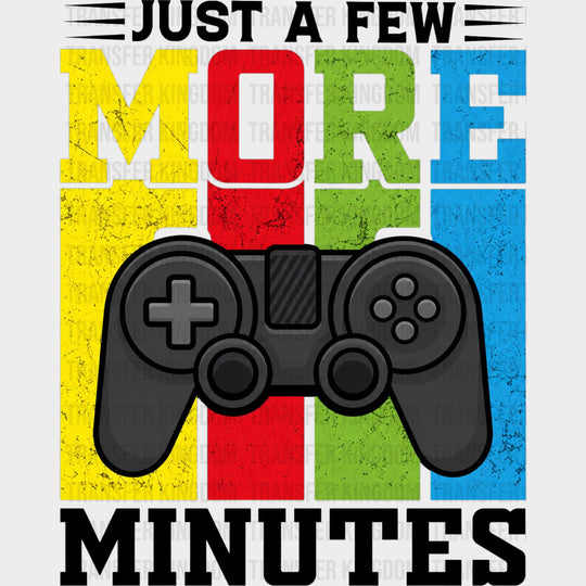 Just A Few More Minutes - Video Games DTF Transfers - Adult Unisex - S & M (10’’) / Dark Color Design (See Imaging)