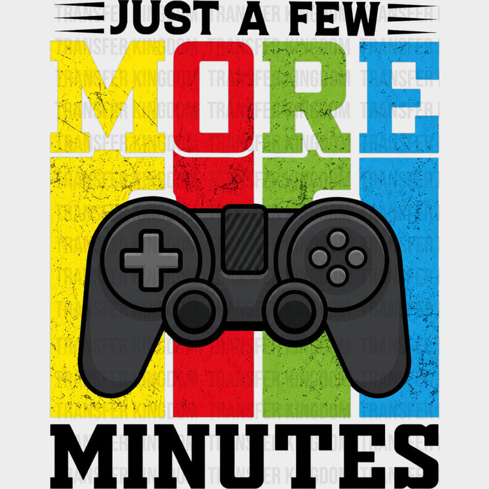 Just A Few More Minutes - Video Games DTF Transfers