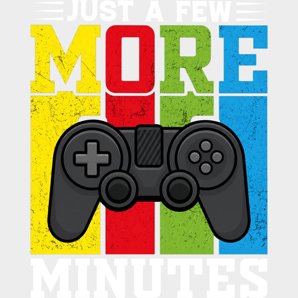 Just A Few More Minutes - Video Games DTF Transfers - Adult Unisex - S & M (10’’) / Light Color Design (See Imaging)