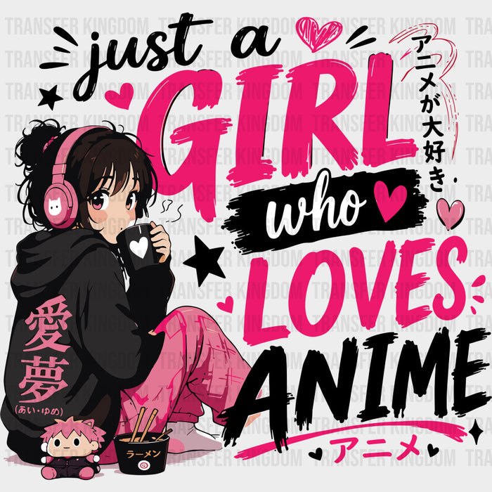 Just A Girl Who Loves Anime - Anime DTF Transfers