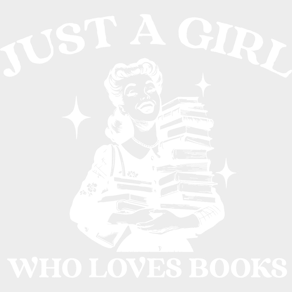 Just A Girl Who Loves Books - Reading DTF Transfers - Adult Unisex - S & M (10’’) / Light Color Design (See Imaging)