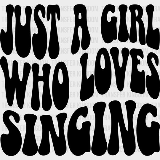 Just A Girl Who Loves Singing - Singing DTF Transfers Adult Unisex - S & M (10’’) / Dark Color Design (See Imaging)