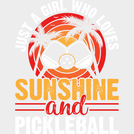 Just A Girl Who Loves Sunshine And Pickleball - Pickleball DTF Transfers transfer-kingdom Light Color Design (See Imaging)