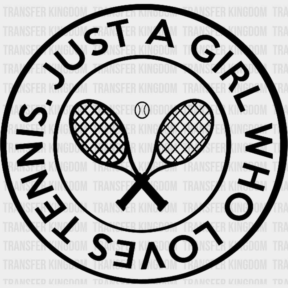 Just A Girl Who Loves Tennis - Tennis DTF Transfers Adult Unisex - S & M (10’’) / Dark Color Design (See Imaging)