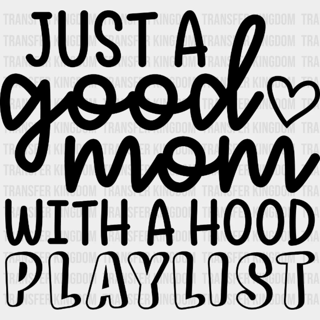 Just A Good Mom With Hood Playlist - Mothers Day Cool Design Dtf Heat Transfer