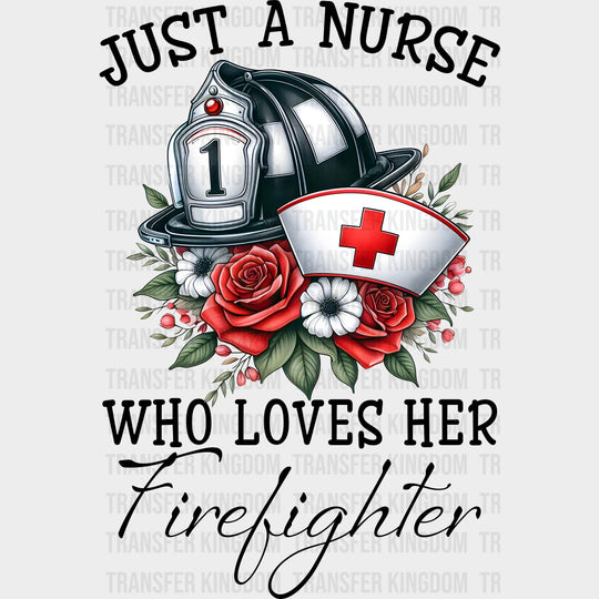 Just A Nurse Who Loves Her - Fire Department DTF Transfers Adult Unisex - S & M (10’’) / Dark Color Design (See Imaging)