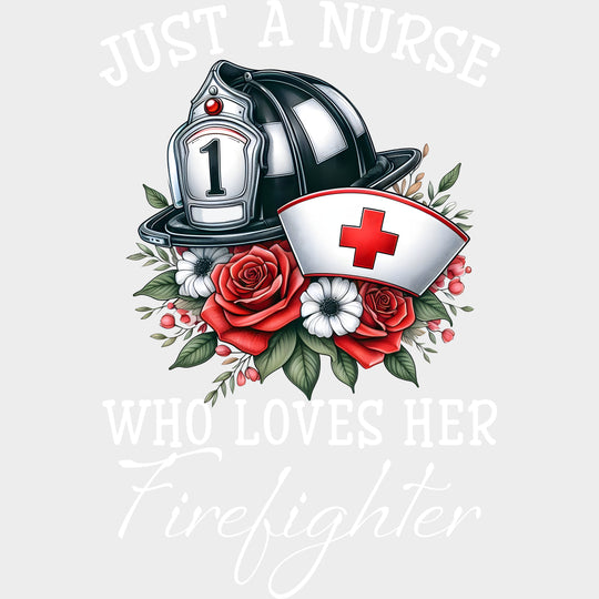 Just A Nurse Who Loves Her - Fire Department DTF Transfers Adult Unisex - S & M (10’’) / Light Color Design (See