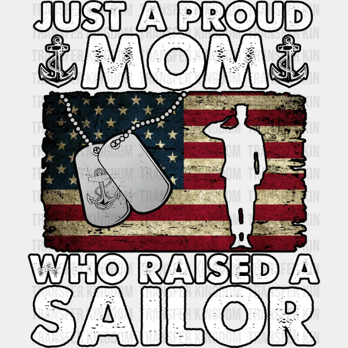Just A Proud Mom Who Raised A Sailor - Military DTF Transfer