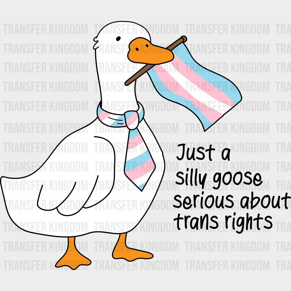 Just A Silly Goose Serious About Trans Rights - Transgender DTF Transfers transfer-kingdom Dark Color Design (See Imaging)