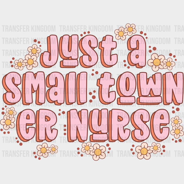 Just A Small Town ER Nurse - ER Nurse DTF Transfers