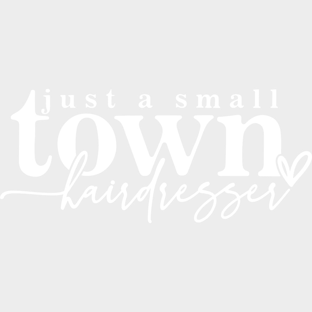 Just A Small Town Hairdresser - Hair Stylist DTF Transfers Adult Unisex - S & M (10’’) / Light Color Design (See