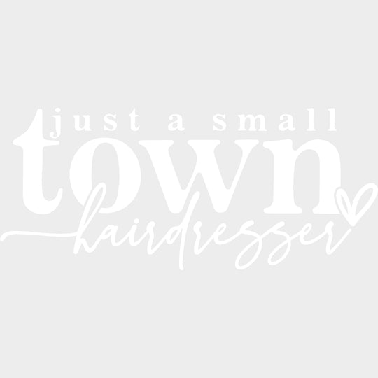 Just A Small Town Hairdresser - Hair Stylist DTF Transfers Adult Unisex - S & M (10’’) / Light Color Design (See