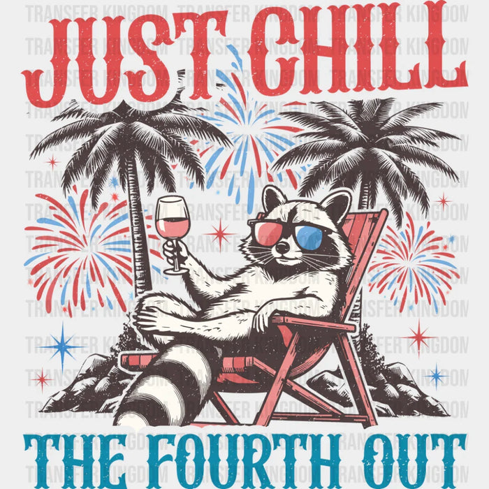 Just Chill The Fourth Out Raccoon Design - 4th Of July DTF Transfer