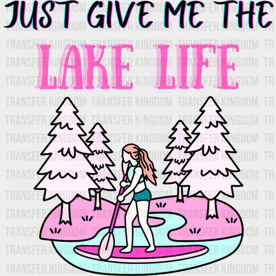 Just Give Me The Lake Life - Boating DTF Transfers Adult Unisex - S & M (10’’) / Dark Color Design (See Imaging)