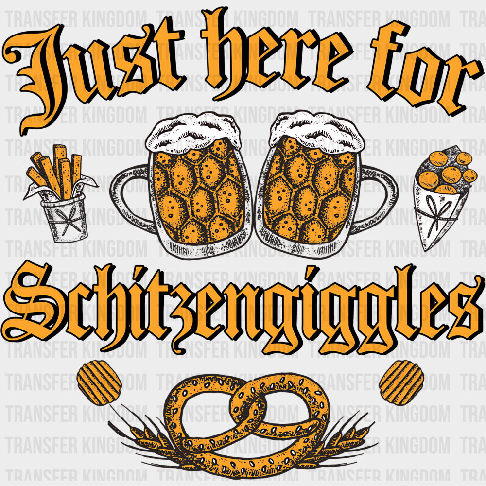 Just Here For Schitzengiggles Beers - Oktoberfest DTF Transfer
