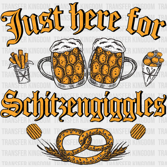 Just Here For Schitzengiggles Beers - Oktoberfest DTF Transfer