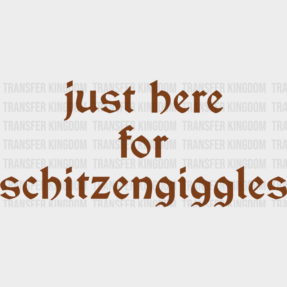 Just Here For Schitzengiggles - Oktoberfest DTF Transfer Adult Unisex - S & M (10’’) / Brown Color Design (See Imaging)