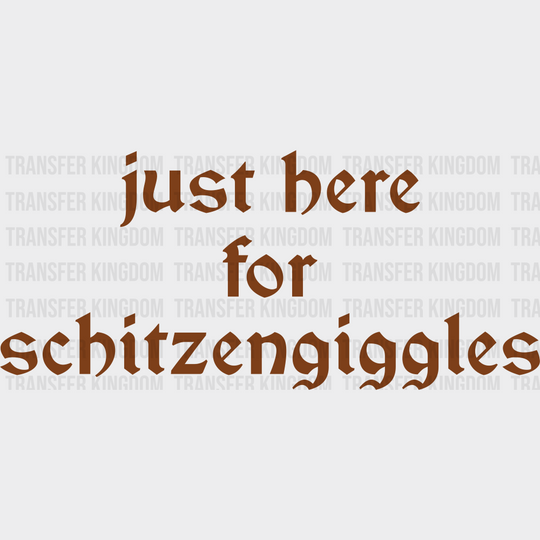 Just Here For Schitzengiggles - Oktoberfest DTF Transfer Adult Unisex - S & M (10’’) / Brown Color Design (See Imaging)
