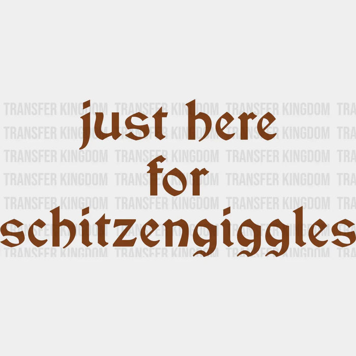 Just Here For Schitzengiggles - Oktoberfest DTF Transfer
