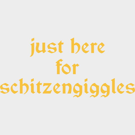 Just Here For Schitzengiggles - Oktoberfest DTF Transfer Adult Unisex - S & M (10’’) / Yellow Color Design (See Imaging)