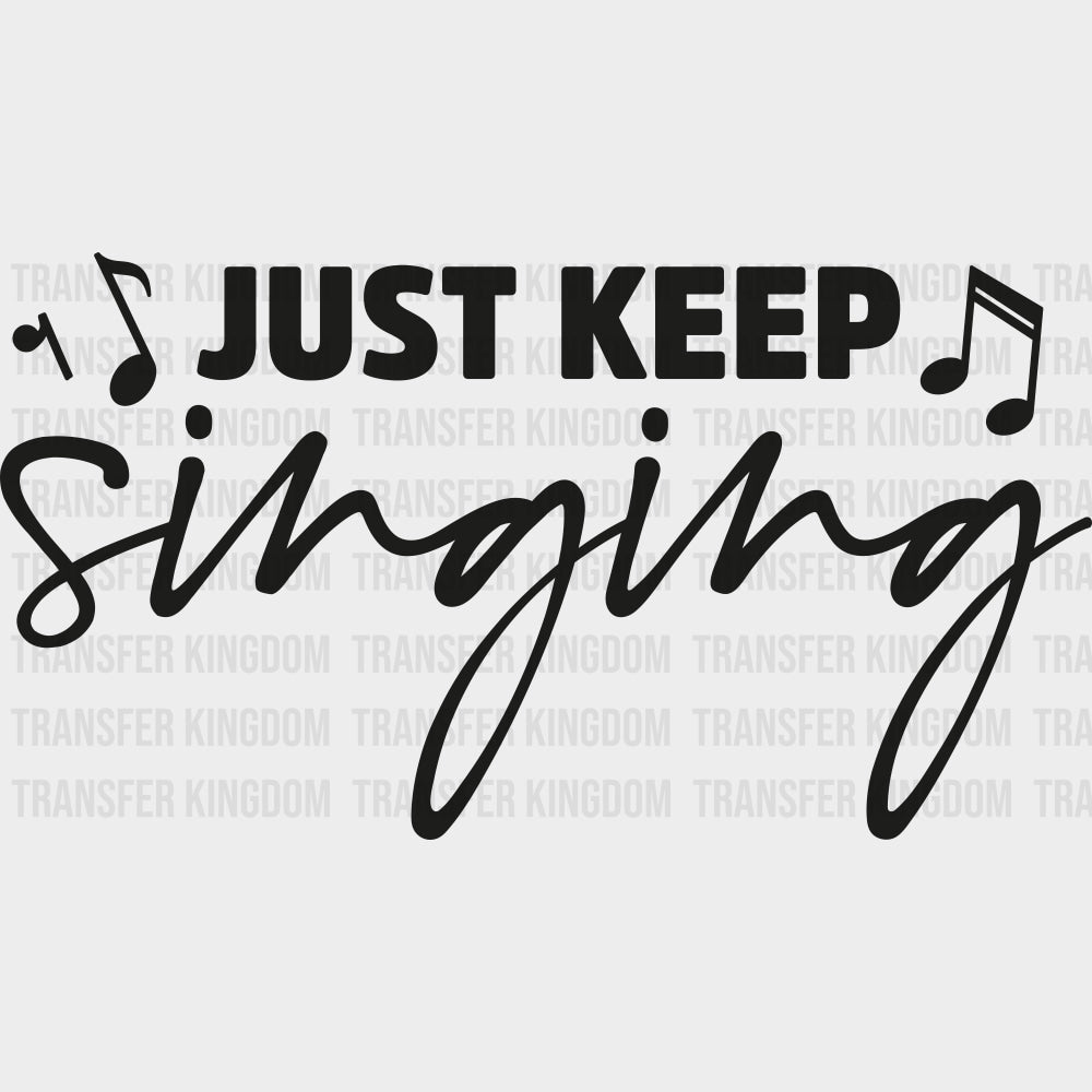 Just Keep Singing - Singing DTF Transfers Adult Unisex - S & M (10’’) / Dark Color Design (See Imaging)