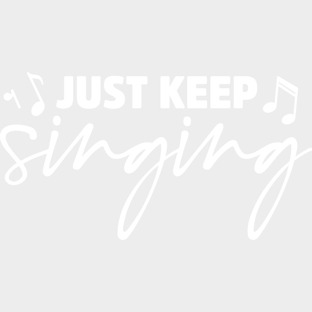 Just Keep Singing - Singing DTF Transfers Adult Unisex - S & M (10’’) / Light Color Design (See Imaging)