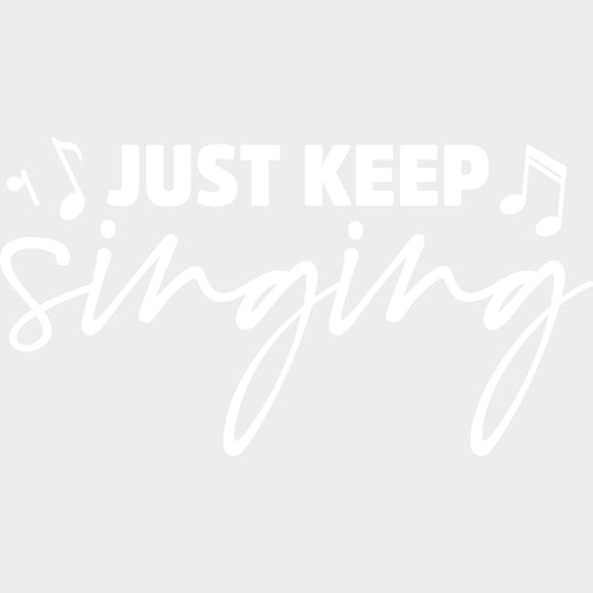 Just Keep Singing - Singing DTF Transfers Adult Unisex - S & M (10’’) / Light Color Design (See Imaging)