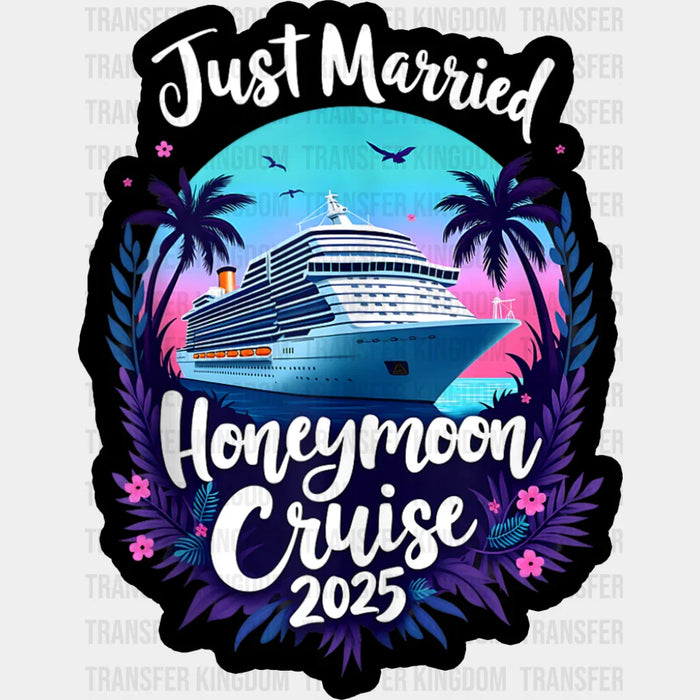 Just Married Honeymoon Cruise 2025 - Vacation DTF Transfer