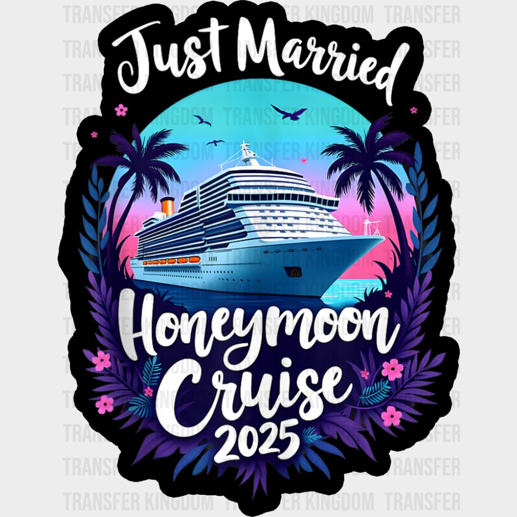 Just Married Honeymoon Cruise 2025 - Vacation DTF Transfer Adult Unisex - S & M (10’’) / Dark Color Design (See Imaging)