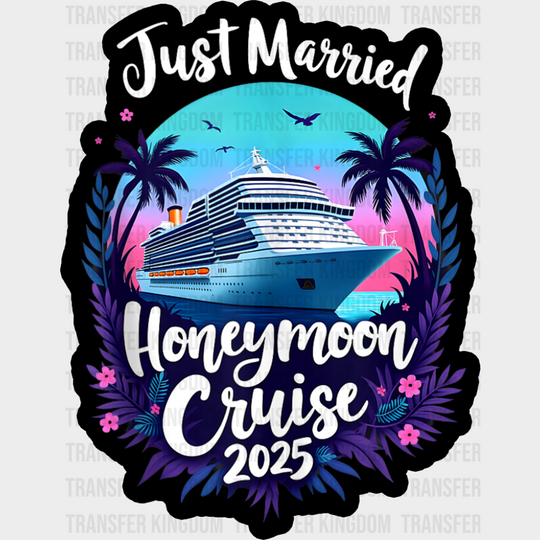 Just Married Honeymoon Cruise 2025 - Vacation DTF Transfer Adult Unisex - S & M (10’’) / Dark Color Design (See Imaging)