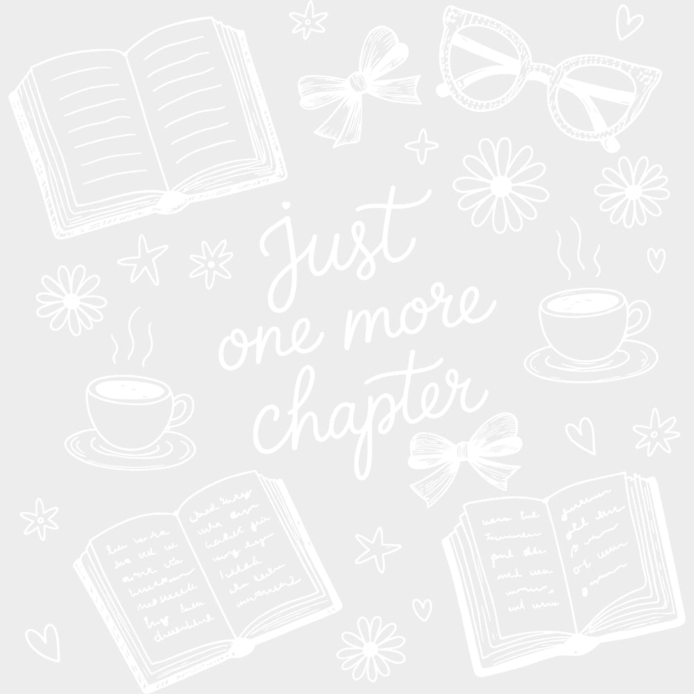 Just One More Chapter - Reading DTF Transfers - Adult Unisex - S & M (10’’) / Light Color Design (See Imaging)