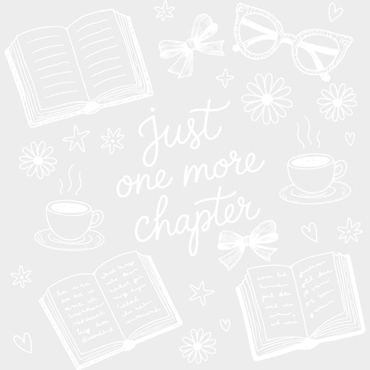 Just One More Chapter - Reading DTF Transfers - Adult Unisex - S & M (10’’) / Light Color Design (See Imaging)