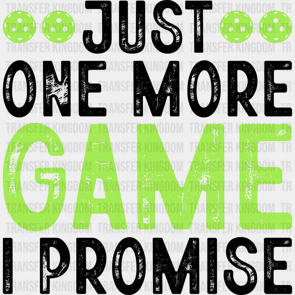 Just One More Game I Promise - Pickleball DTF Transfers transfer-kingdom Dark Color Design (See Imaging)