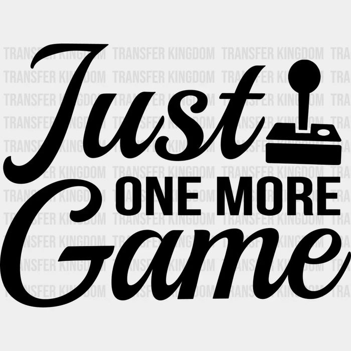 Just One More Game - Video Game DTF Heat Transfer