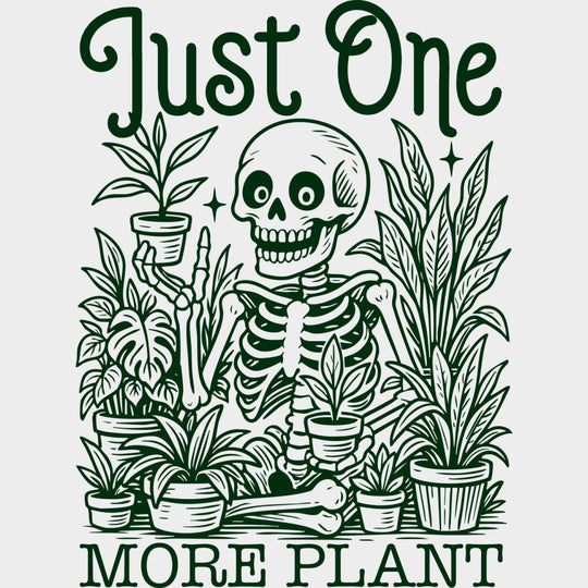 Just One More Plant - Plants DTF Transfers transfer-kingdom Green Color Design (See Imaging)
