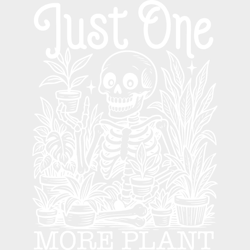 Just One More Plant - Plants DTF Transfers transfer-kingdom Light Color Design (See Imaging)