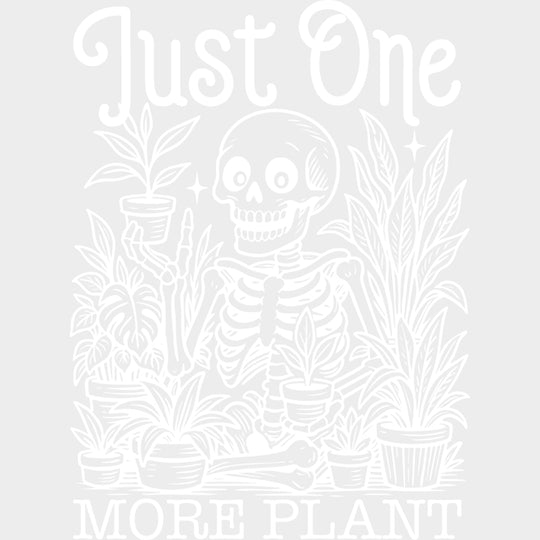 Just One More Plant - Plants DTF Transfers transfer-kingdom Light Color Design (See Imaging)