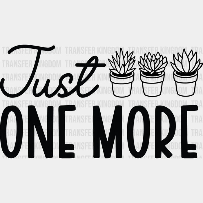 Just One More - Plants DTF Heat Transfer