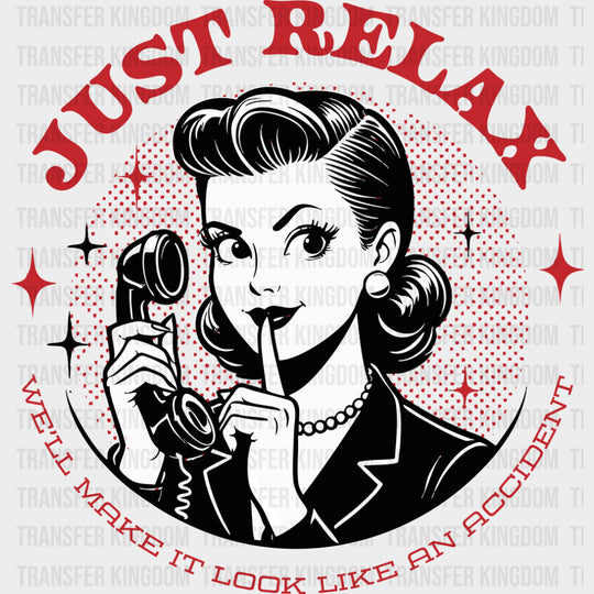 Just Relax We’ll Make It Look Like An Accident - Funny DTF Transfers Adult Unisex - S & M (10’’) / Dark Color Design