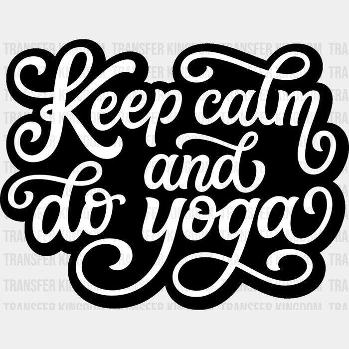 Keep Calm And Do Yoga B&W - Yoga DTF Heat Transfer